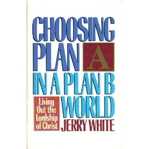 Image for Choosing Plan A in a Plan B World: Living Out the Lordship of Christ