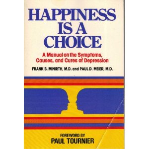 Image for Happiness is a Choice: A Manual on the Symptoms, Causes, and Cures of Depression