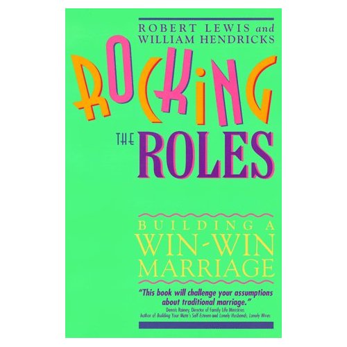 Image for Rocking the Roles: Building a Win-Win Marriage
