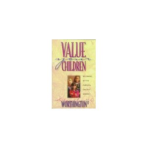 Image for Value Your Children: Becoming Better Parental Disciple-Makers