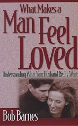 Image for What Makes a Man Feel Loved: Understanding What Your Husband Really Wants