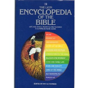 Image for The Lion Encyclopedia of the Bible: Life and Times, Meaning and Message, a Comprehensive Guide