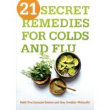 Image for 21 Secret Remedies for Colds and Flu: Build Your Immune System and Stay Healthy—Naturally!