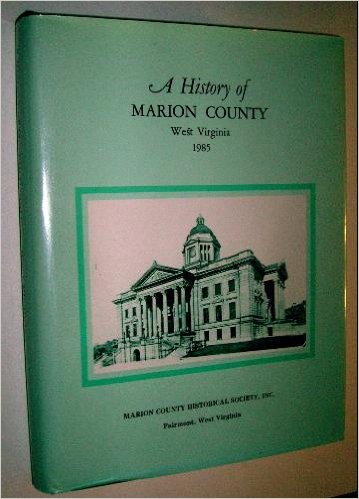 A History of Marion County West Virginia 1985 Image for A History of Marion County West Virginia 1985
