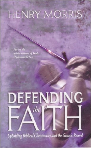 Image for Defending the Faith: Upholding Biblical Christianity and the Genesis Record