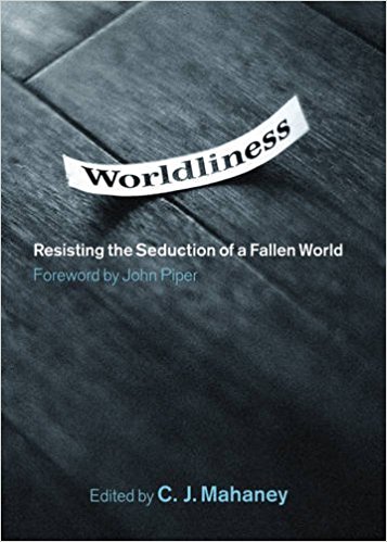 Image for Worldliness: Resisting the Seduction of a Fallen World