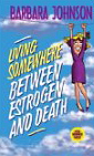 Image for Living Somewhere Between Estrogen and Death
