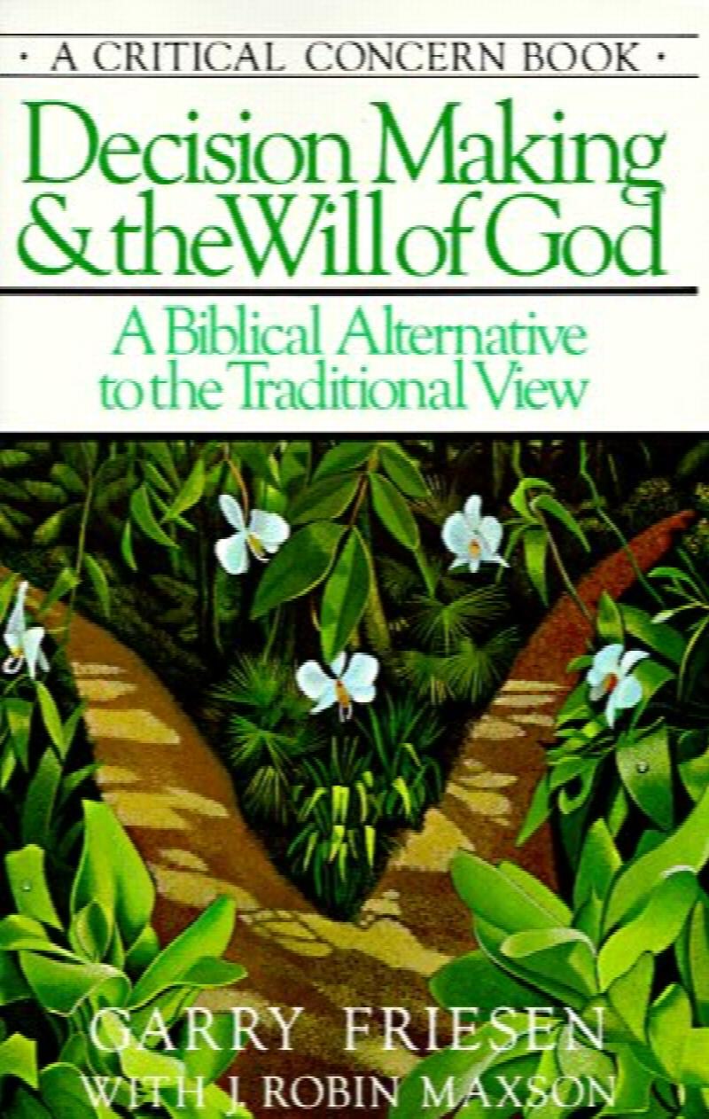 Decision Making and the Will of God: A Biblical Alternative to the ...