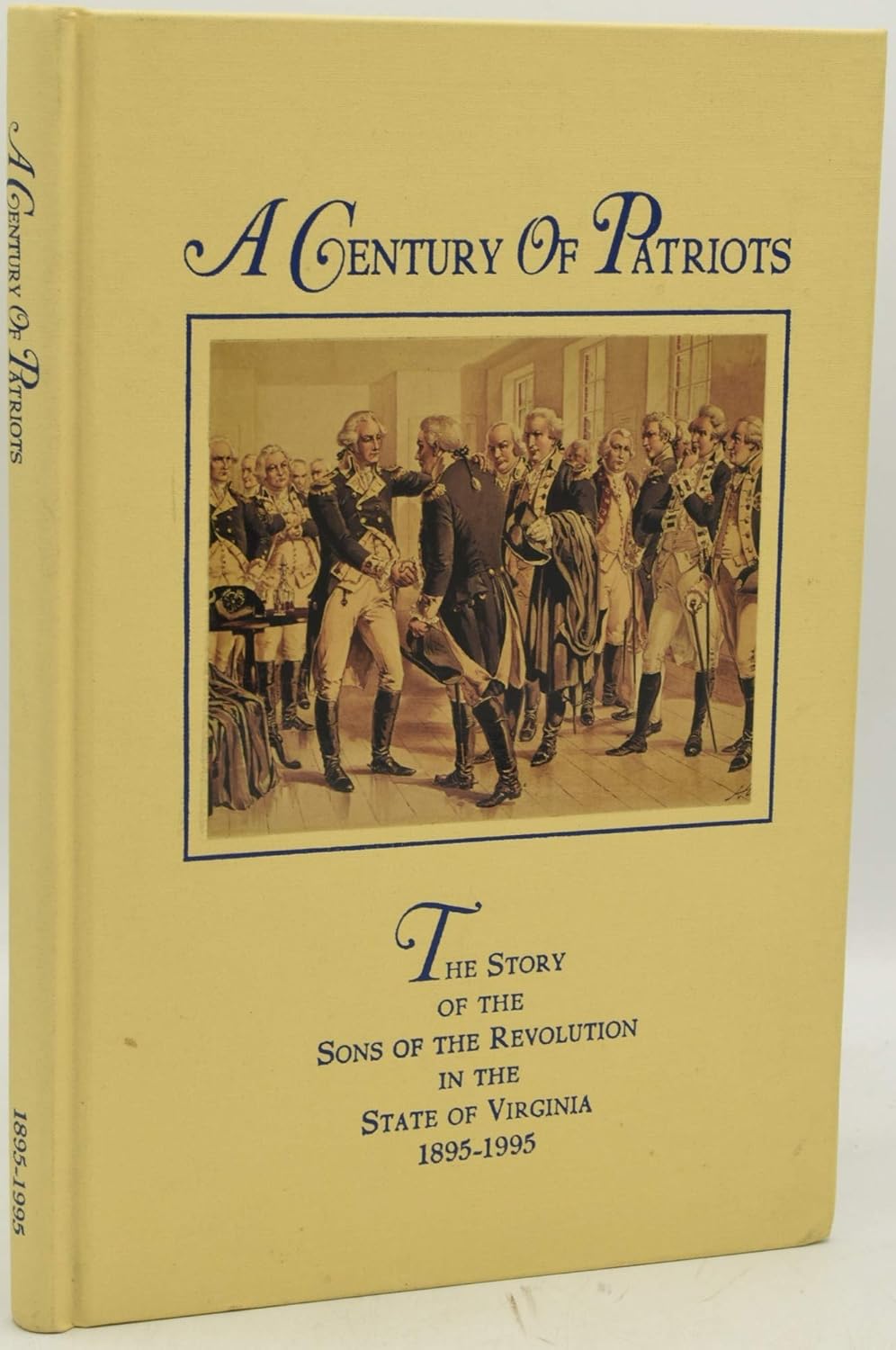 A Century of Patriots: The Story of the Sons of the Revolition in the State of Virginia 1895-1995
