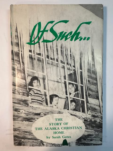 Of Such (The Story of the Alaska Christian Home)