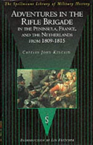 Adventures in the Rifle Brigade, in the Peninsula, France and the Netherlands from 1809-1815 (The Spellmount Library of Military History)