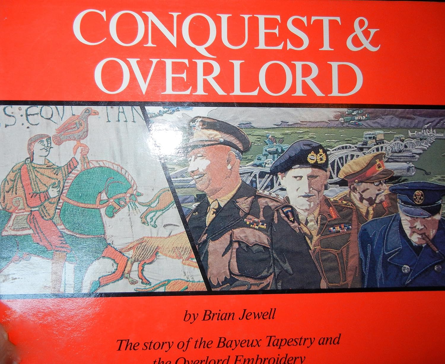 Conquest and Overlord: The Story of the Bayeux Tapestry and the Overlord Embroidery
