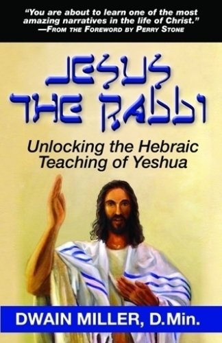 Jesus the Messiah: Unlocking the Hebraic Teaching of Yeshua