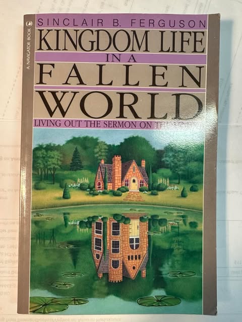Kingdom Life in a Fallen World: Living Out the Sermon on the Mount