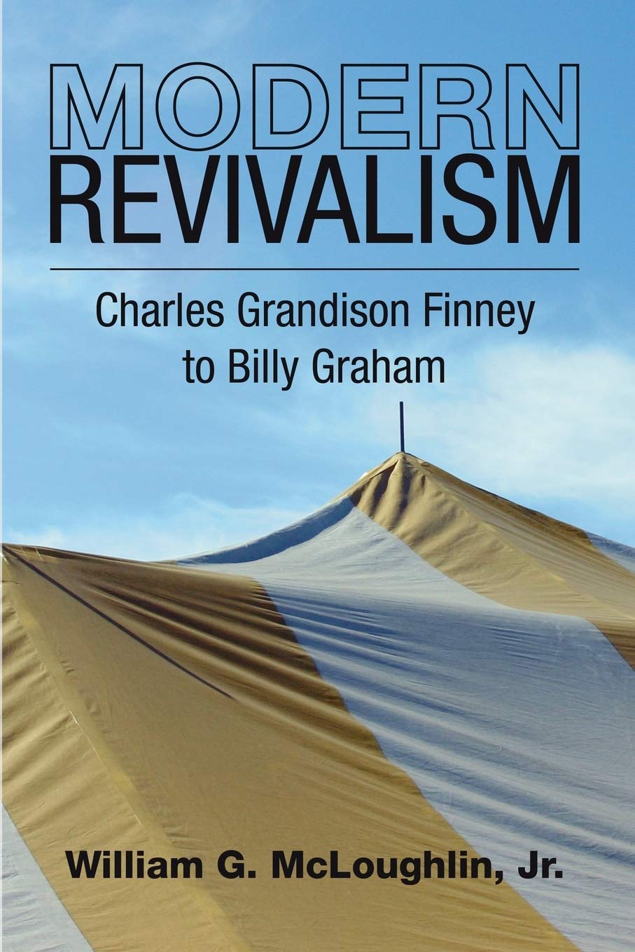 Modern Revivalism: Charles Grandison Finney to Billy Graham