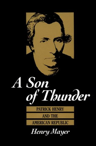A Son of Thunder: Patrick Henry and the American Republic