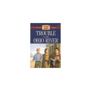 Trouble on the Ohio River (The American Adventure Series #15)