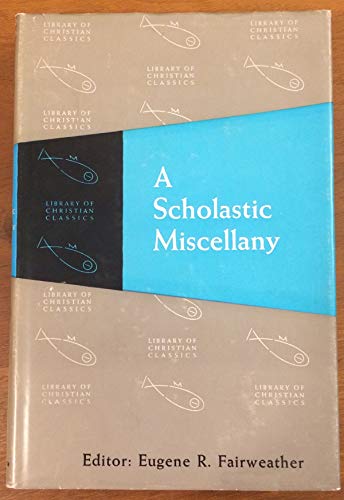 A Scholastic Miscellany: Anselm to Ockham (Library of Christian Classics. Vol. X)