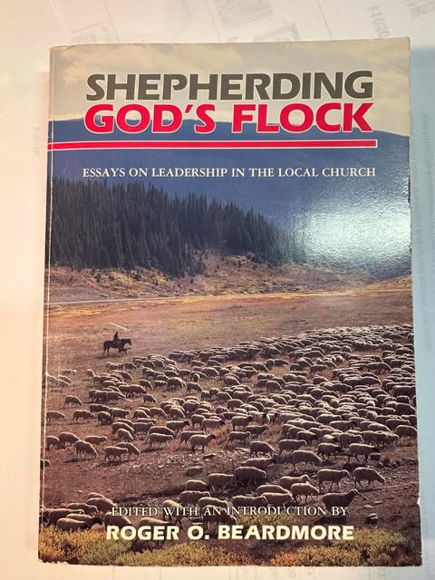 Shepherding God's Flock: Essays on Leadership in the Local Church