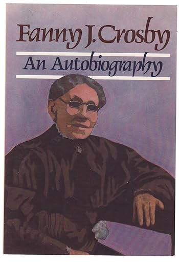 Fanny J. Crosby: An Autobiography