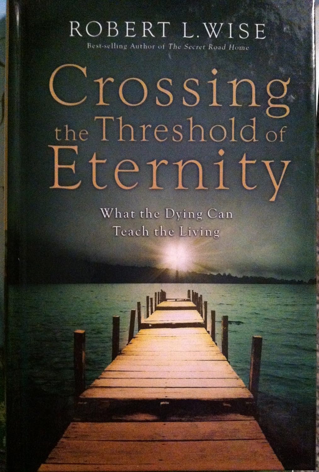 Crossing the Threshold of Eternity: What the Dying Can Teach the Living