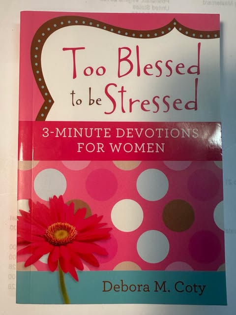 Too Blessed to be Stressed: 3-Minute Devotions for Women