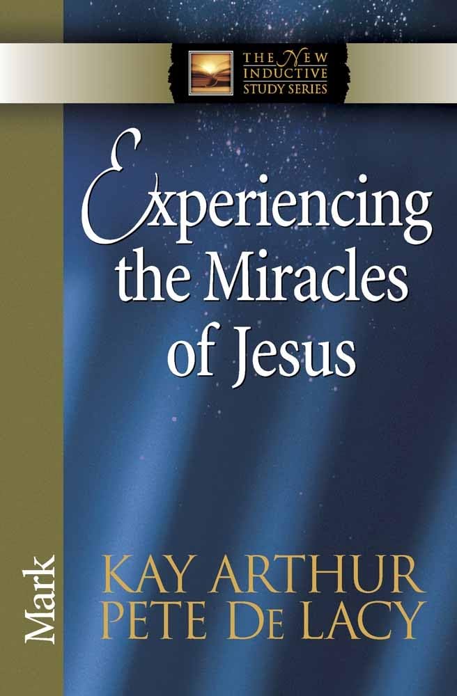 Experiencing the Miracles of Jesus: Mark (The New Inductive Study Series)