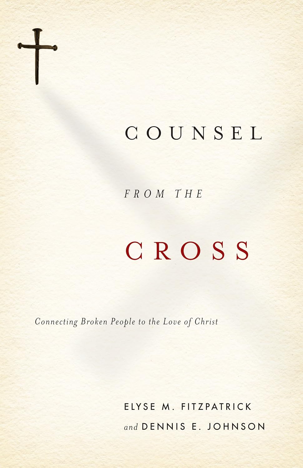 Counsel from the Cross: Connecting Broken People to the Love of Christ