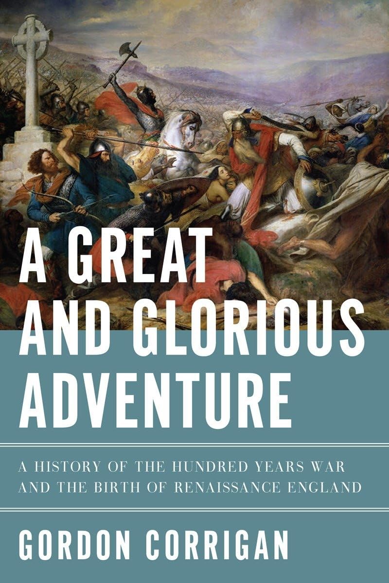 A Great and Glorious Adventure: A History of the Hundred Years War and the Birth of Renaissance England