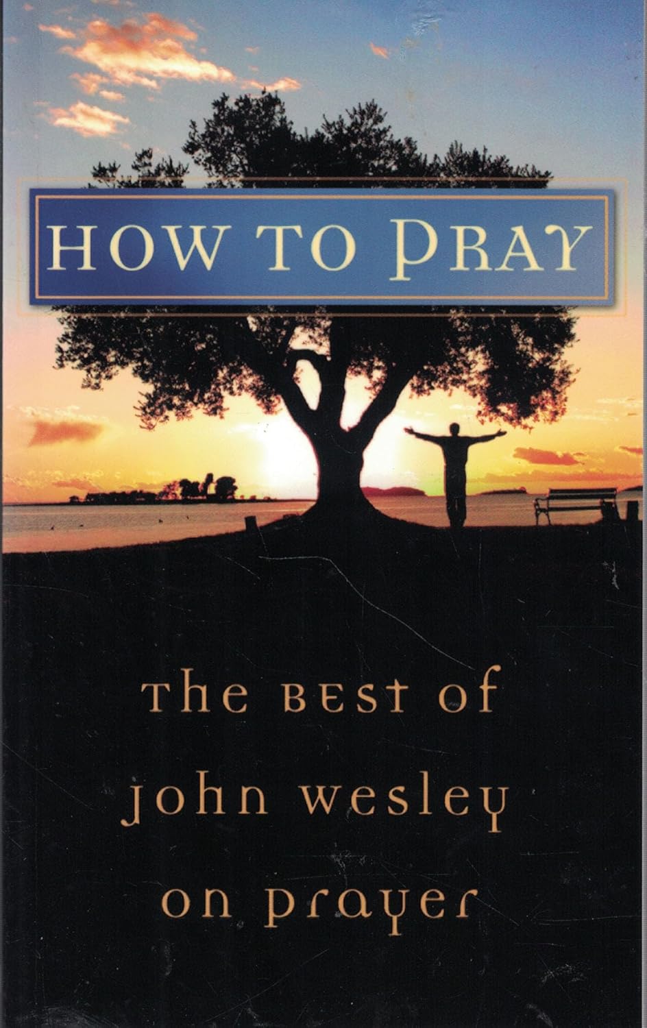 How to Pray: The Best of John Wesley on Prayer