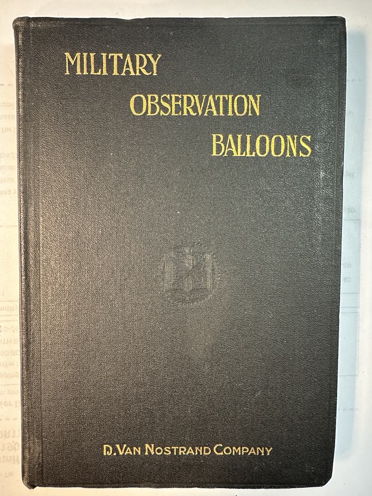 Military Observation Balloons (Captive and Free): A Complete Treatise On Their Manufacture, Equipment, Inspection, and Handling, With Special Instructions for the Training of a Field Balloon Company