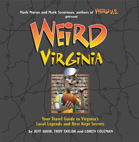 Image for Weird Virginia: Your Travel Guide to Virginia's Local Legends and Best Kept Secrets Weird Virginia: Your Travel Guide to Virginia's Local Legends and Best Kept Secrets