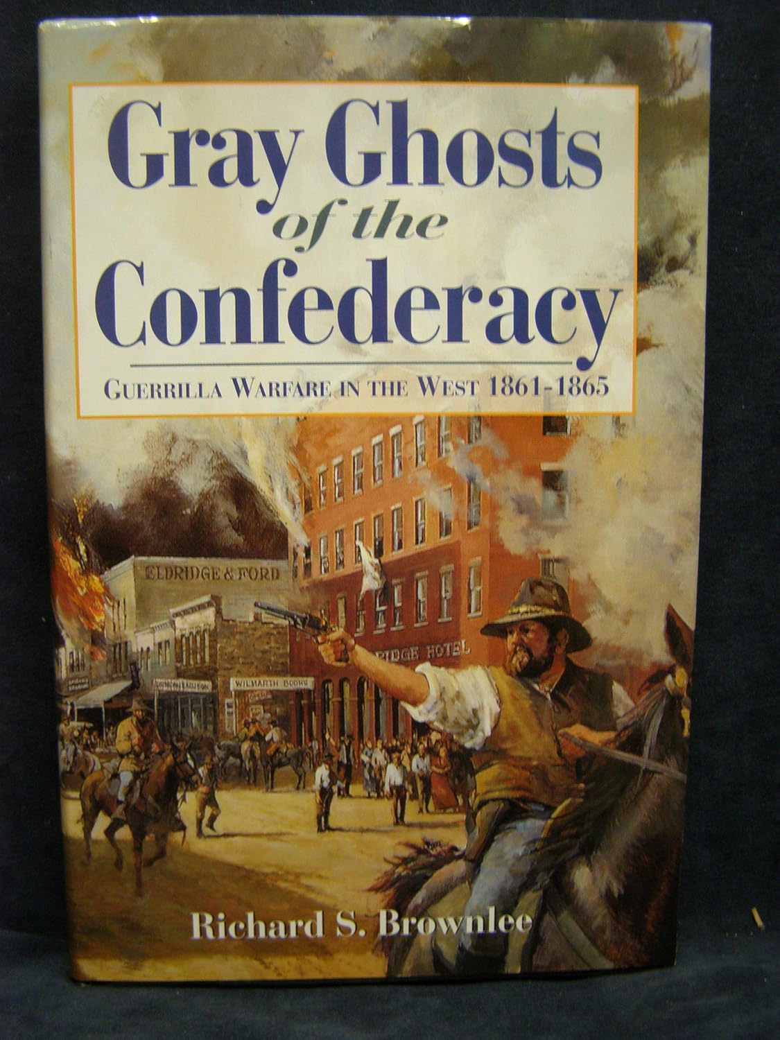Gray Ghosts of the Confederacy Guerrilla Warfare in the West, 1861-1865