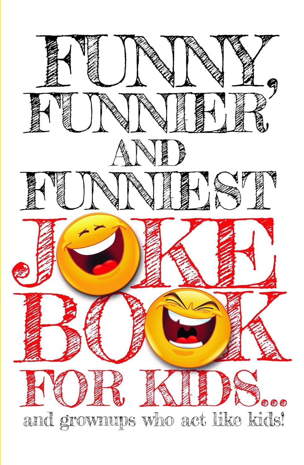 Funny, Funnier, and Funniest Joke Book For Kids
