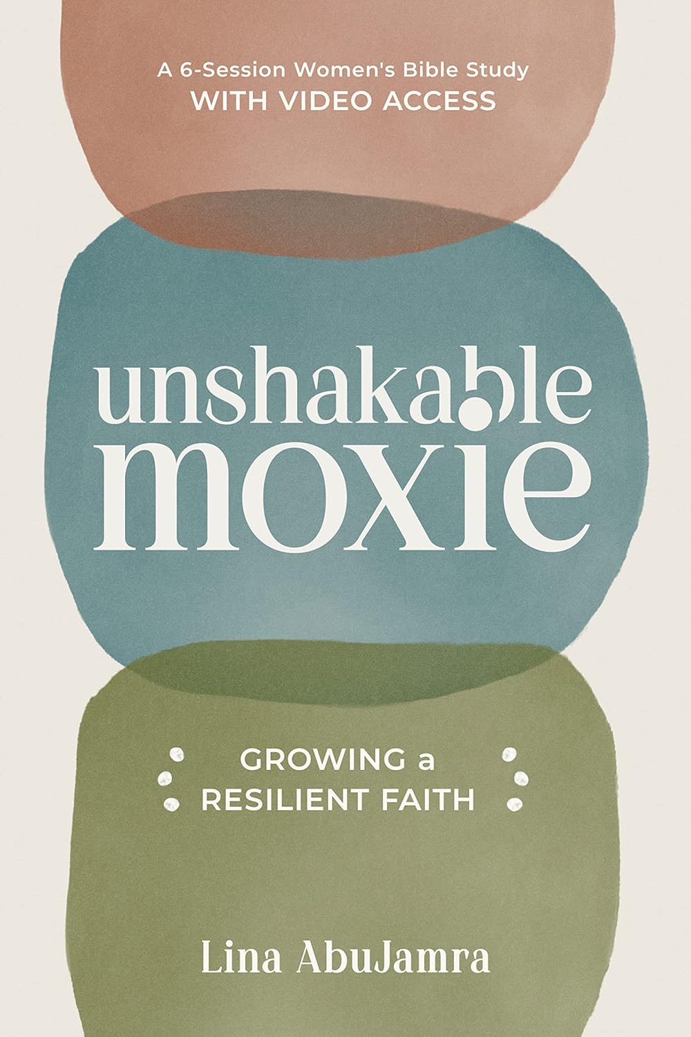 Unshakable Moxie: Growing a Resilient Faith, A 6-Session Women's Bible Study with Video Access