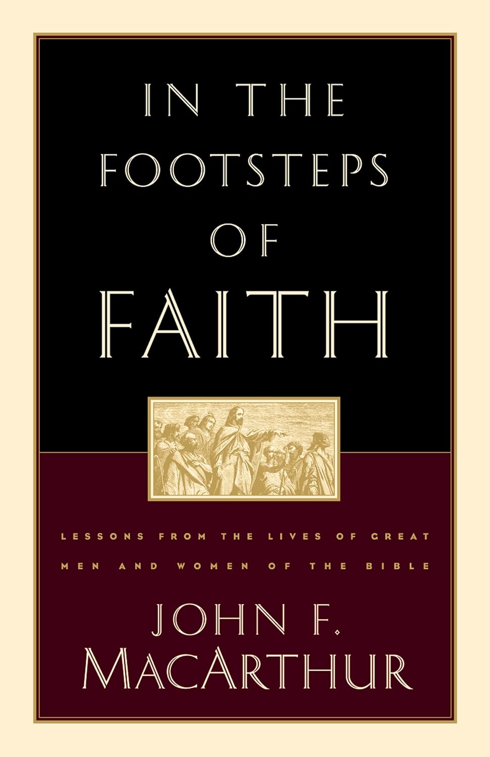 In the Footsteps of Faith: Lessons from the Lives of Great Men and Women of the Bible