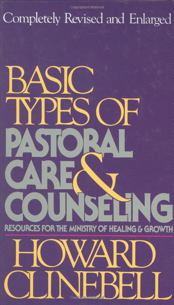Basic Types of Pastoral Care & Counseling Revised: Resources for the Ministry of Healing & Growth