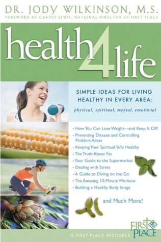 Health 4 Life: 55 Simple Ideas for Living Healthy in Every Area: Physical, Spiritual, Mental, Emotional
