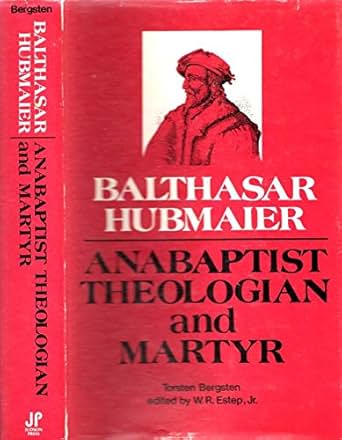 Balthasar Hubmaier: Anabaptist theologian and martyr