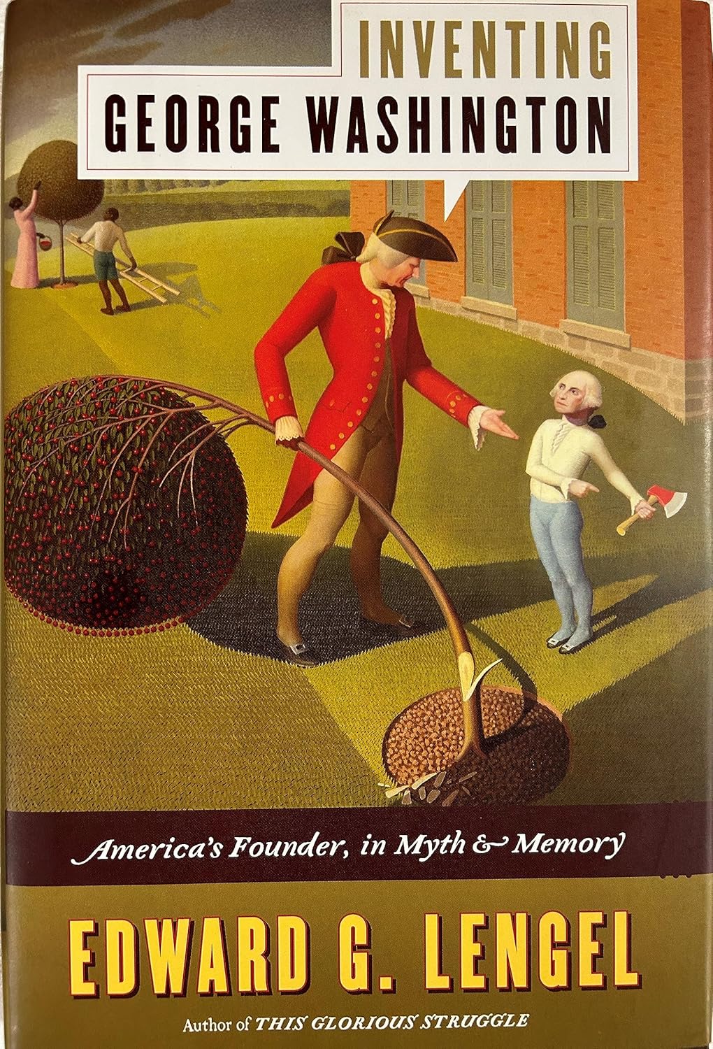 Inventing George Washington: America's Founder, in Myth and Memory