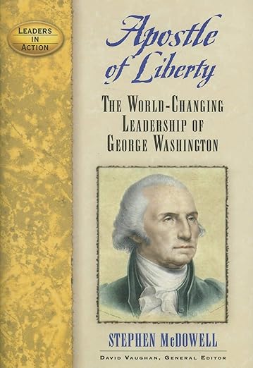 Apostle of Liberty: The World-Changing Leadership of George Washington (Leaders in Action)