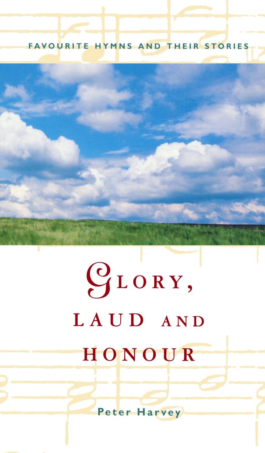 Glory, Laud & Honour - Favourite Hymns and their Stories