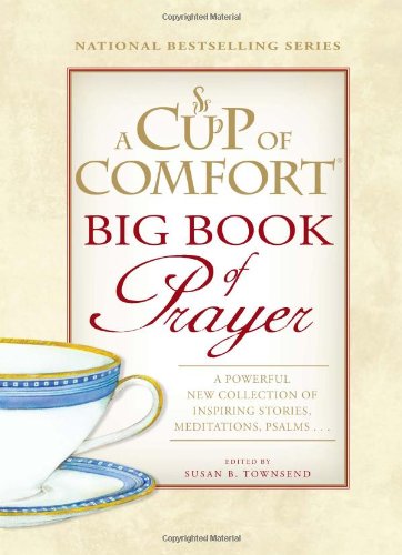 A Cup of Comfort BIG Book of Prayer: A Powerful New Collection of Inspiring Stories, Meditations, Psalms