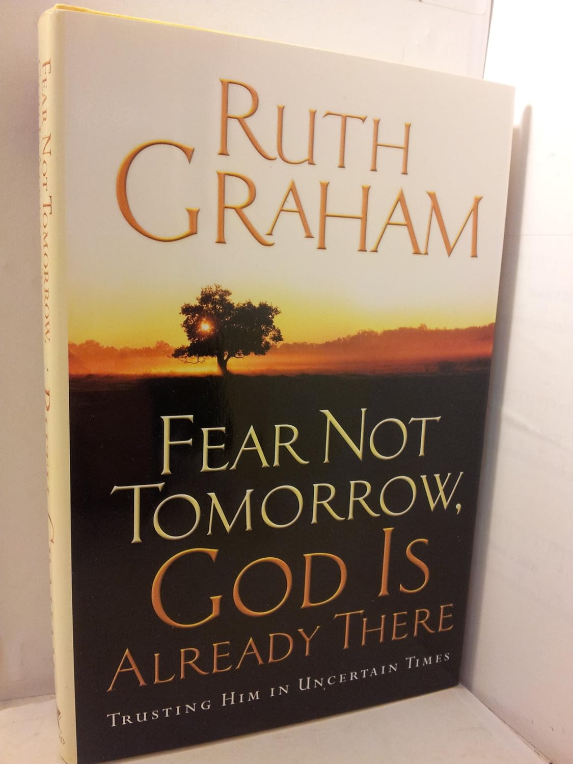 Fear Not Tomorrow, God Is Already There: Trusting Him in Uncertain Times