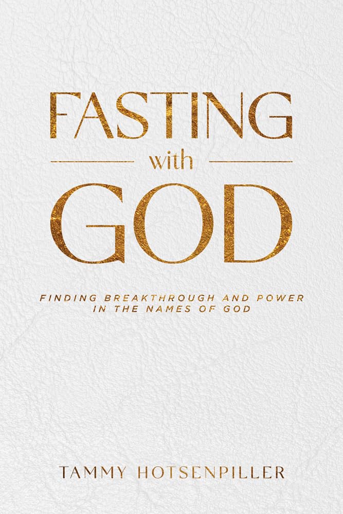 Fasting With God: Finding Breakthrough and Power in the Names of God