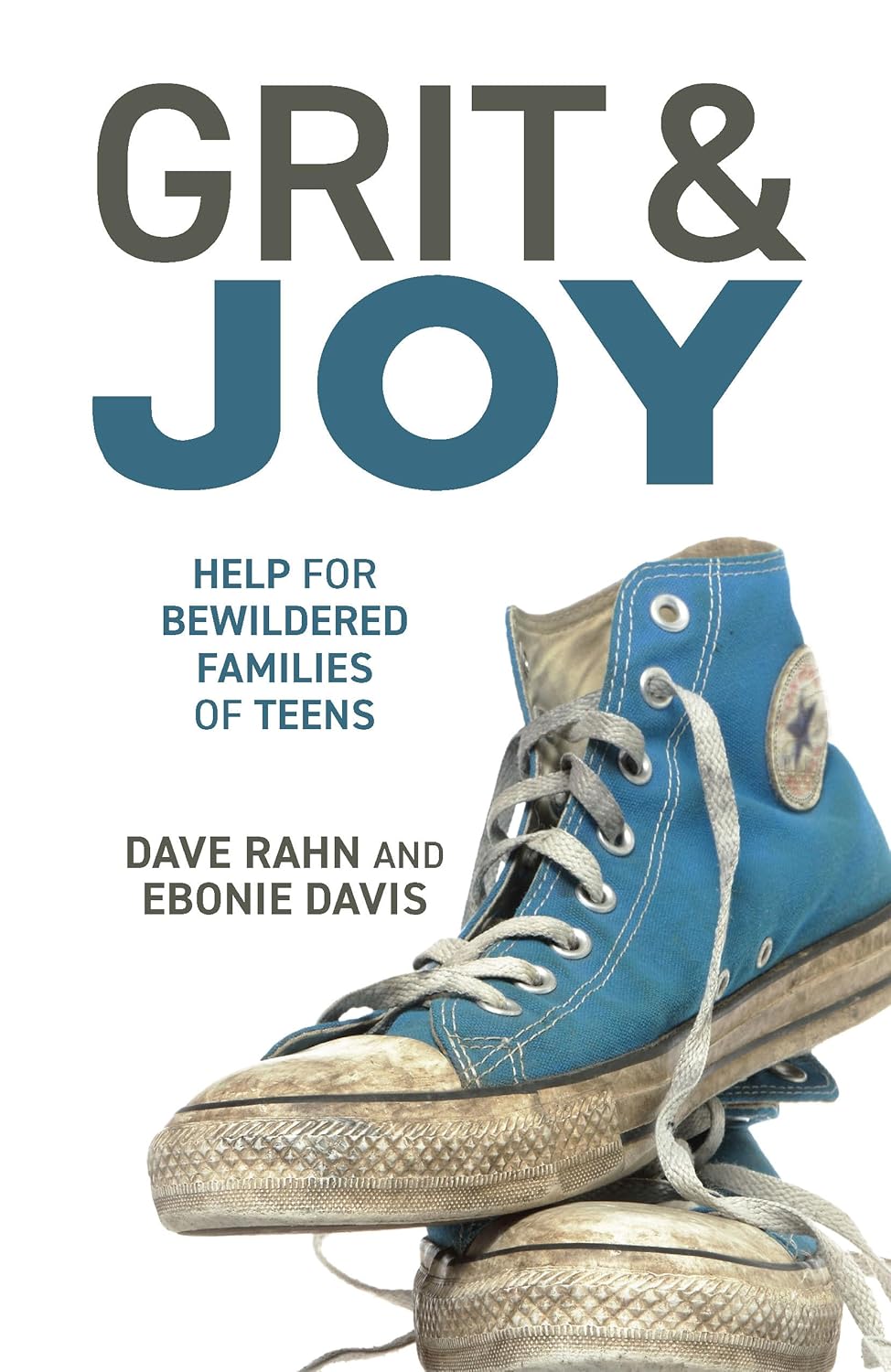 Grit & Joy: Help for Bewildered Families of Teens