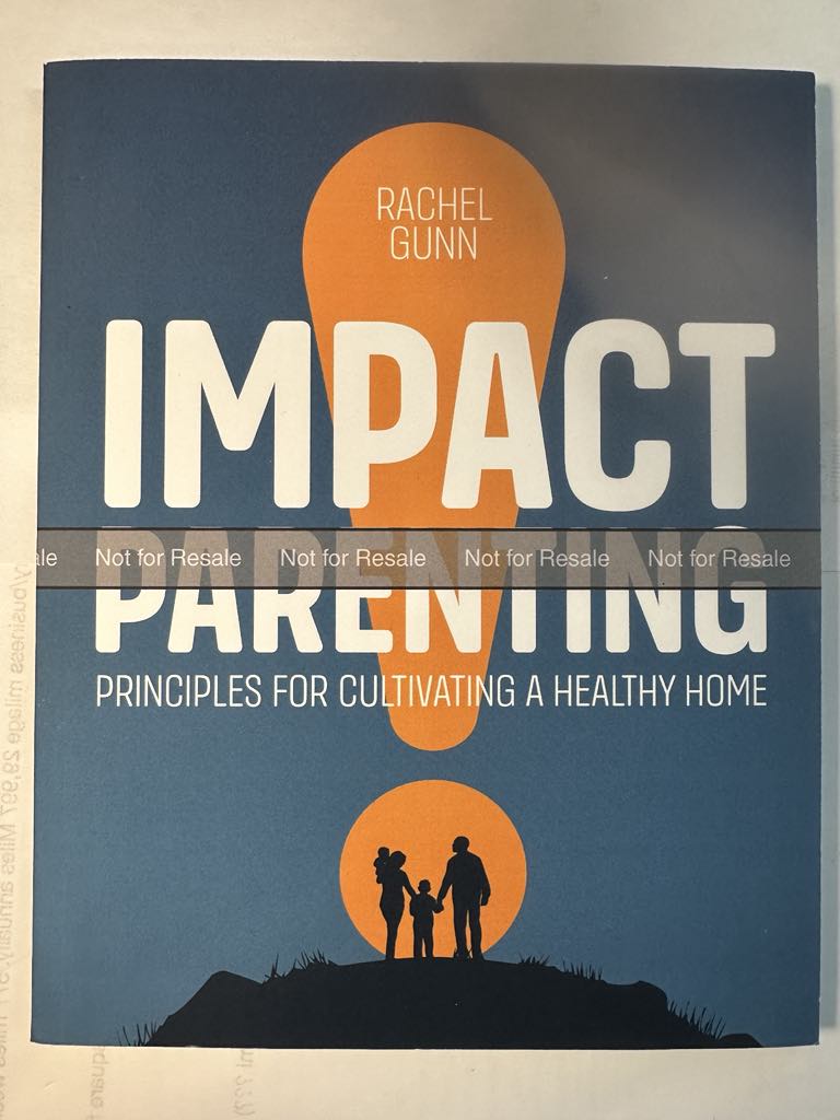 Impact Parenting: Principles for Cultivating a Healthy Home