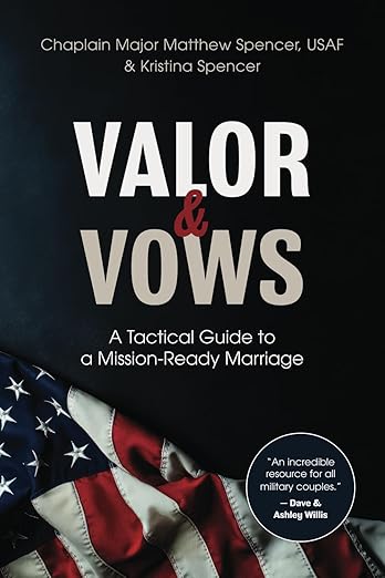Valor and Vows: A Tactical Guide to a Mission-Ready Marriage