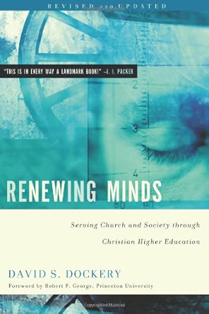 Renewing Minds: Serving Church and Society Through Christian Higher Education, Revised and Updated