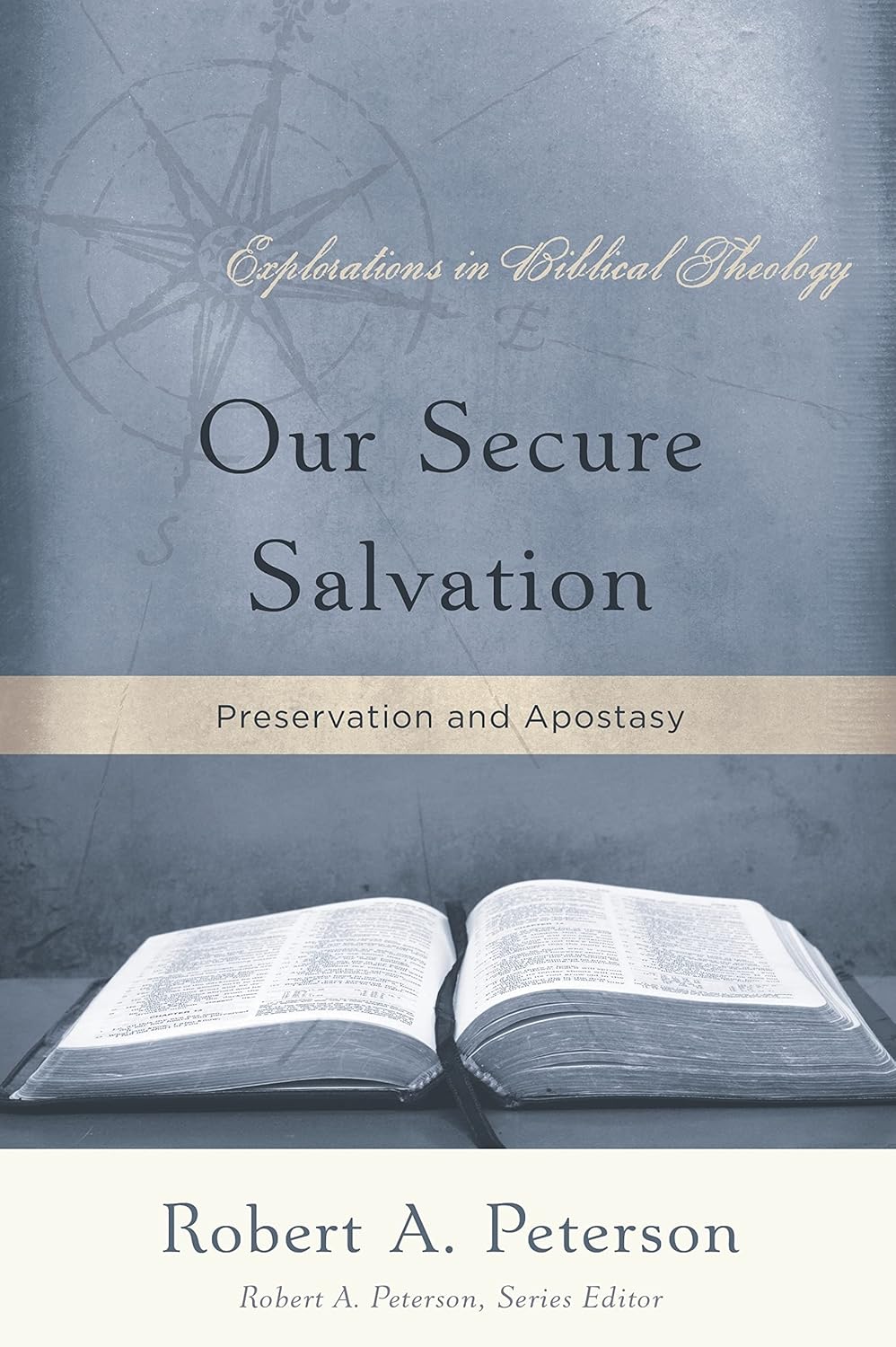 Our Secure Salvation: Preservation and Apostasy (Explorations in Biblical Theology)